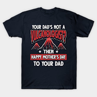 Funny Saying Volcanologist Dad Father's Day Gift T-Shirt